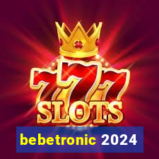 bebetronic 2024